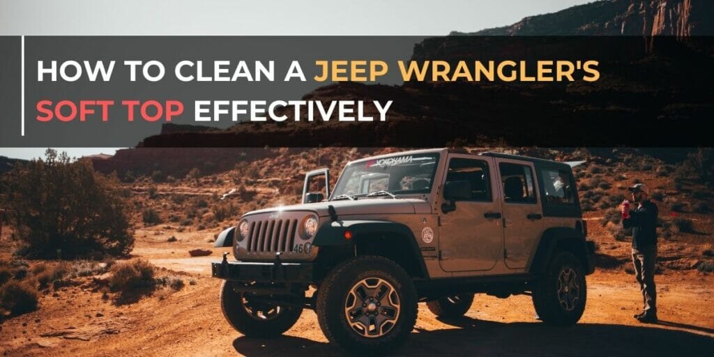 How to Clean a Jeep Wrangler’s Soft Top Effectively