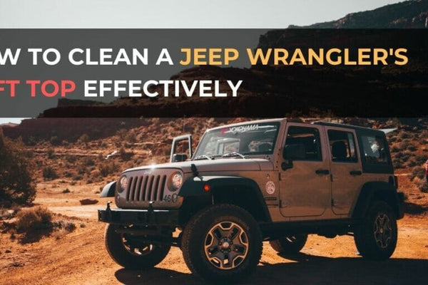 How to Clean a Jeep Wrangler’s Soft Top Effectively